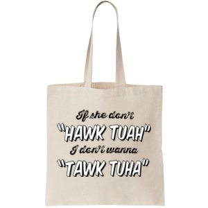 I Dont Wanna Hawk Tuah Tote Bag