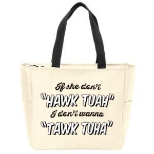 I Dont Wanna Hawk Tuah Zip Tote Bag