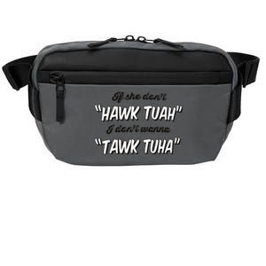 I Dont Wanna Hawk Tuah Crossbody Pack