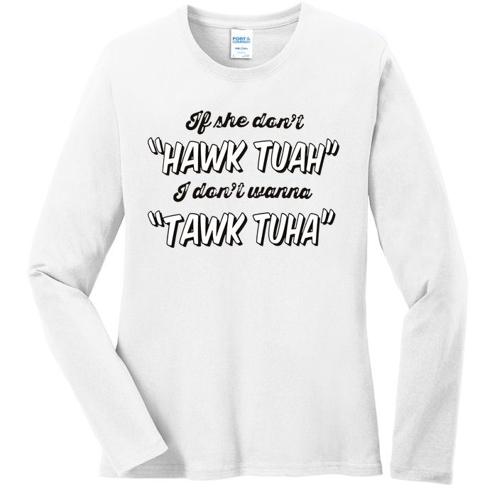 I Dont Wanna Hawk Tuah Ladies Long Sleeve Shirt