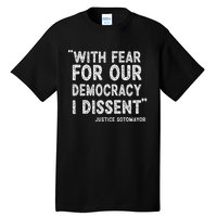 I Dissent With Fear For Our Democracy Justice Sotomayor Tall T-Shirt