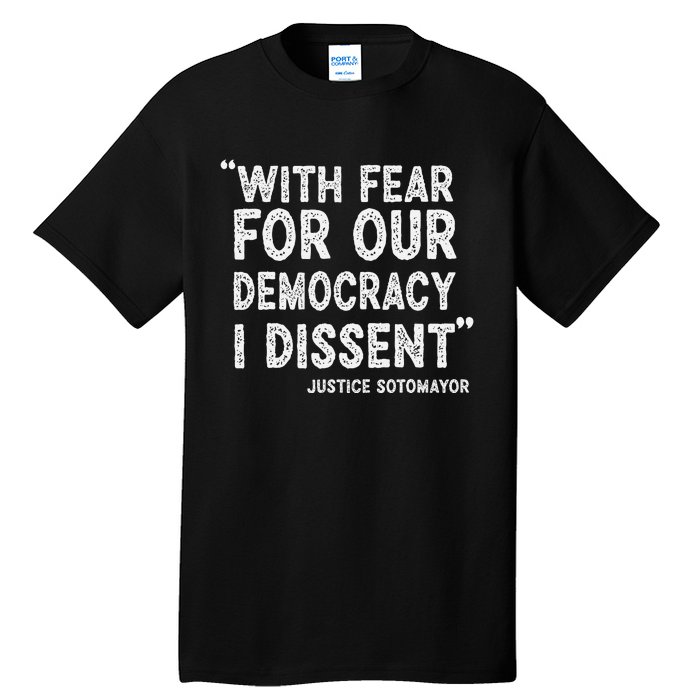 I Dissent With Fear For Our Democracy Justice Sotomayor Tall T-Shirt