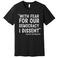 I Dissent With Fear For Our Democracy Justice Sotomayor Premium T-Shirt