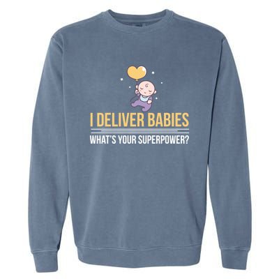 I Deliver Whats Your Superpower – Delivery Nurse Gift Garment-Dyed Sweatshirt