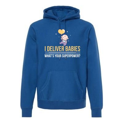 I Deliver Whats Your Superpower – Delivery Nurse Gift Premium Hoodie