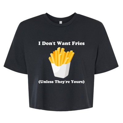 I Dont Want Fries Unless Theyre Yours Funny Bella+Canvas Jersey Crop Tee