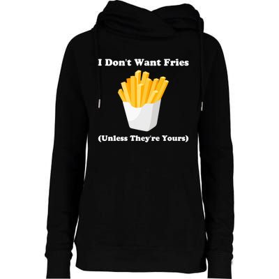 I Dont Want Fries Unless Theyre Yours Funny Womens Funnel Neck Pullover Hood