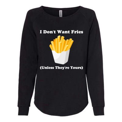 I Dont Want Fries Unless Theyre Yours Funny Womens California Wash Sweatshirt