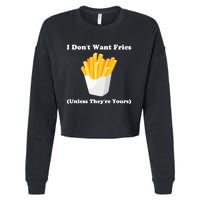 I Dont Want Fries Unless Theyre Yours Funny Cropped Pullover Crew