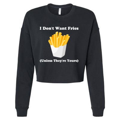 I Dont Want Fries Unless Theyre Yours Funny Cropped Pullover Crew