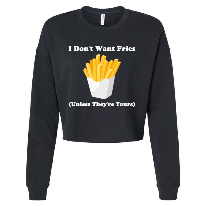 I Dont Want Fries Unless Theyre Yours Funny Cropped Pullover Crew