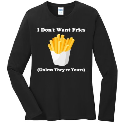 I Dont Want Fries Unless Theyre Yours Funny Ladies Long Sleeve Shirt