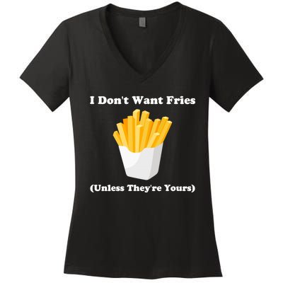 I Dont Want Fries Unless Theyre Yours Funny Women's V-Neck T-Shirt