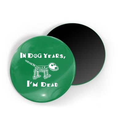 In Dog Years Im Dead Magnet