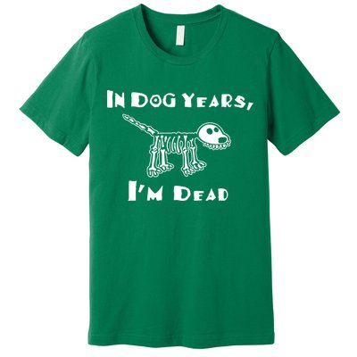 In Dog Years Im Dead Premium T-Shirt