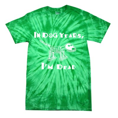 In Dog Years Im Dead Tie-Dye T-Shirt