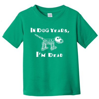 In Dog Years Im Dead Toddler T-Shirt