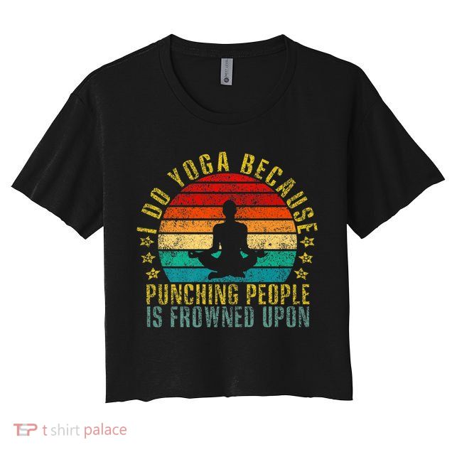 I Do Yoga Because Punching People Is Frowned Upon Retro Cute Gift Crop Top