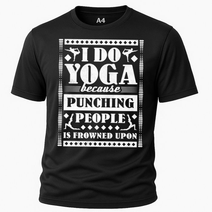 I Do Yoga Because Punching People Is Frowned Upon Gift Cooling Performance Crew T-Shirt