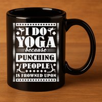 I Do Yoga Because Punching People Is Frowned Upon Gift 11oz C Handle Ceramic Mug