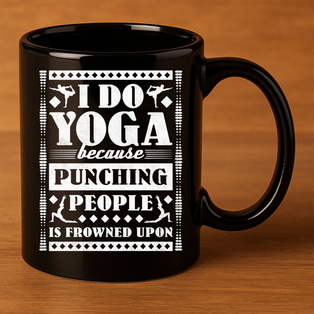 I Do Yoga Because Punching People Is Frowned Upon Gift 11oz C Handle Ceramic Mug