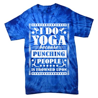 I Do Yoga Because Punching People Is Frowned Upon Gift Tie-Dye T-Shirt