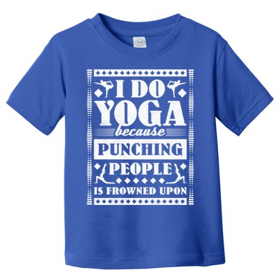 I Do Yoga Because Punching People Is Frowned Upon Gift Toddler T-Shirt