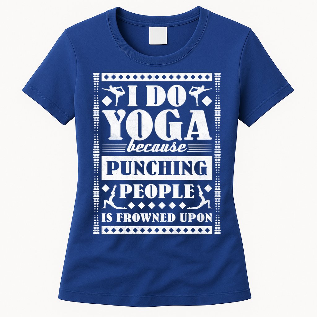 I Do Yoga Because Punching People Is Frowned Upon Gift Womens T-Shirt