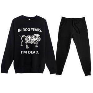 In Dog Years I'm Dead Funny Sayings Gift Great Funny Gift Premium Crewneck Sweatsuit Set