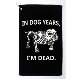 In Dog Years I'm Dead Funny Sayings Gift Great Funny Gift Platinum Collection Golf Towel