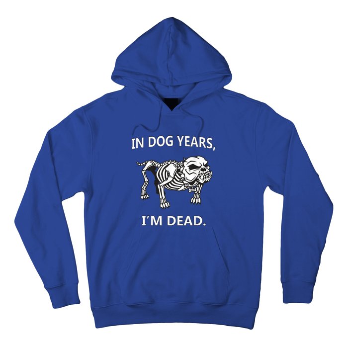 In Dog Years I'm Dead Funny Sayings Gift Great Funny Gift Hoodie