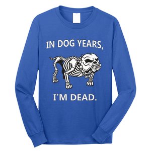 In Dog Years I'm Dead Funny Sayings Gift Great Funny Gift Long Sleeve Shirt