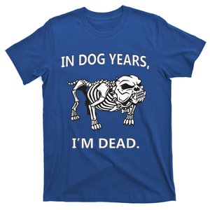 In Dog Years I'm Dead Funny Sayings Gift Great Funny Gift T-Shirt