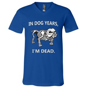 In Dog Years I'm Dead Funny Sayings Gift Great Funny Gift V-Neck T-Shirt