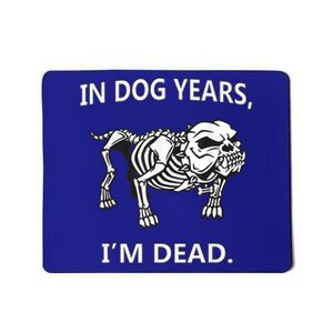 In Dog Years I'm Dead Funny Sayings Gift Great Funny Gift Mousepad