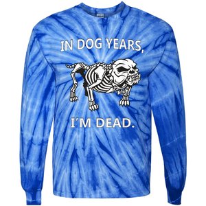 In Dog Years I'm Dead Funny Sayings Gift Great Funny Gift Tie-Dye Long Sleeve Shirt