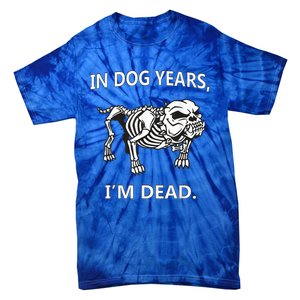 In Dog Years I'm Dead Funny Sayings Gift Great Funny Gift Tie-Dye T-Shirt