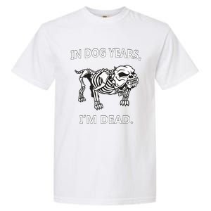 In Dog Years I'm Dead Funny Sayings Gift Great Funny Gift Garment-Dyed Heavyweight T-Shirt