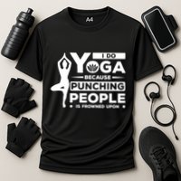 I Do Yoga Because Punching People Is Frowned Upon Relax Meaningful Gift Cooling Performance Crew T-Shirt