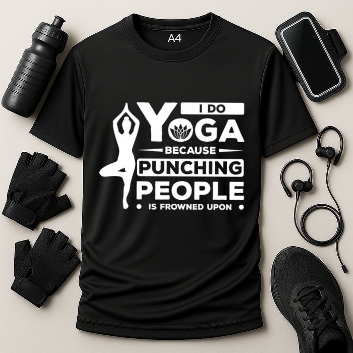 I Do Yoga Because Punching People Is Frowned Upon Relax Meaningful Gift Cooling Performance Crew T-Shirt
