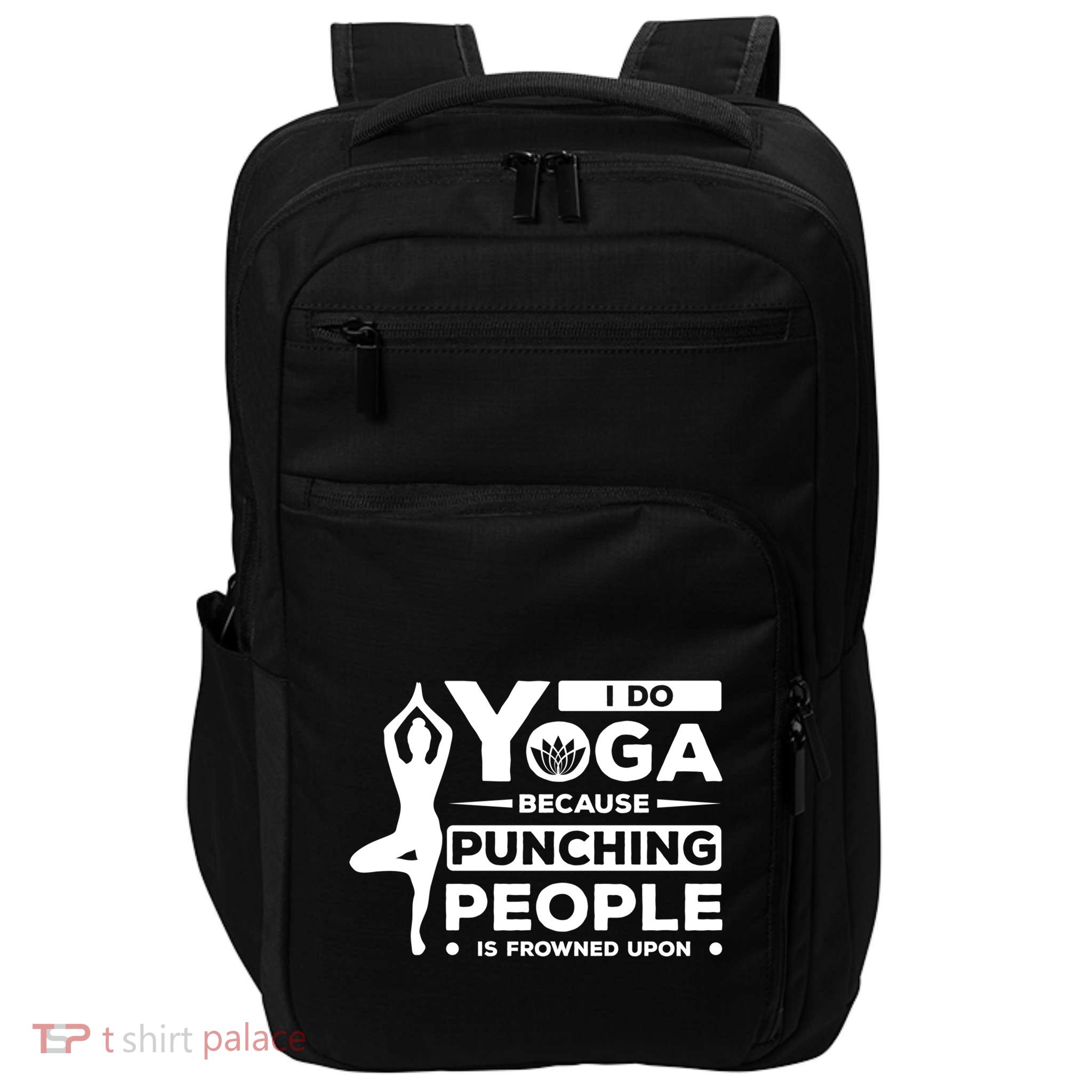 I Do Yoga Because Punching People Is Frowned Upon Relax Meaningful Gift Impact Tech Backpack