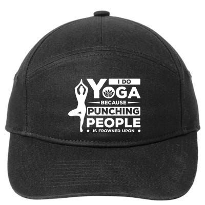 I Do Yoga Because Punching People Is Frowned Upon Relax Meaningful Gift 7-Panel Snapback Hat