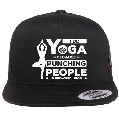 I Do Yoga Because Punching People Is Frowned Upon Relax Meaningful Gift Flatbill Hat