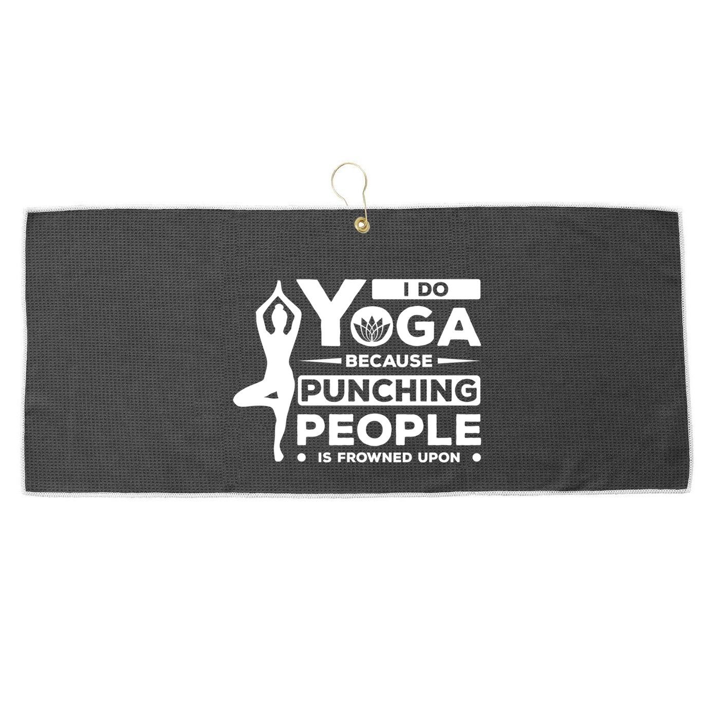 I Do Yoga Because Punching People Is Frowned Upon Relax Meaningful Gift Large Microfiber Waffle Golf Towel