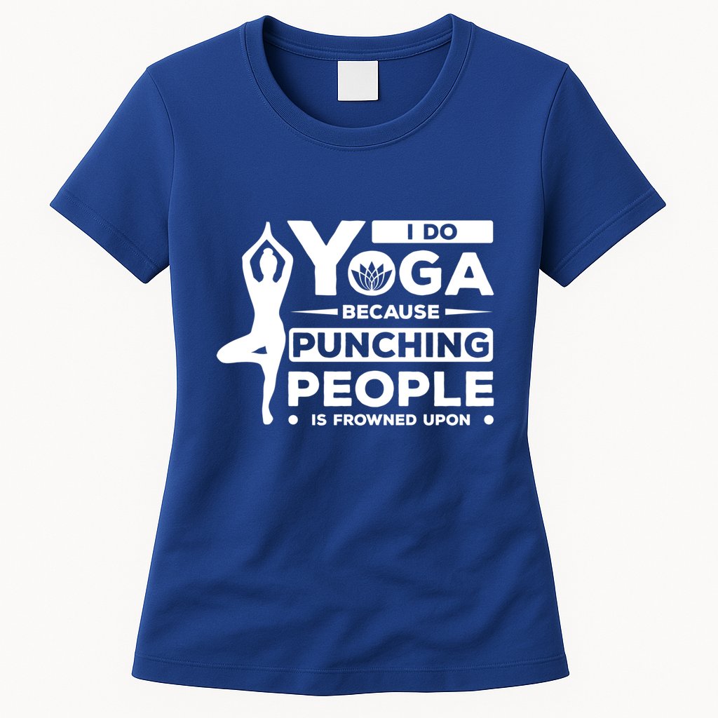 I Do Yoga Because Punching People Is Frowned Upon Relax Meaningful Gift Womens T-Shirt
