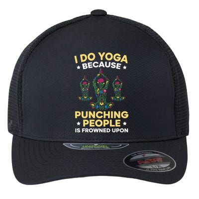 I Do Yoga Because Punching People Is Frowned Upon Meditate Gift Flexfit Unipanel Trucker Cap