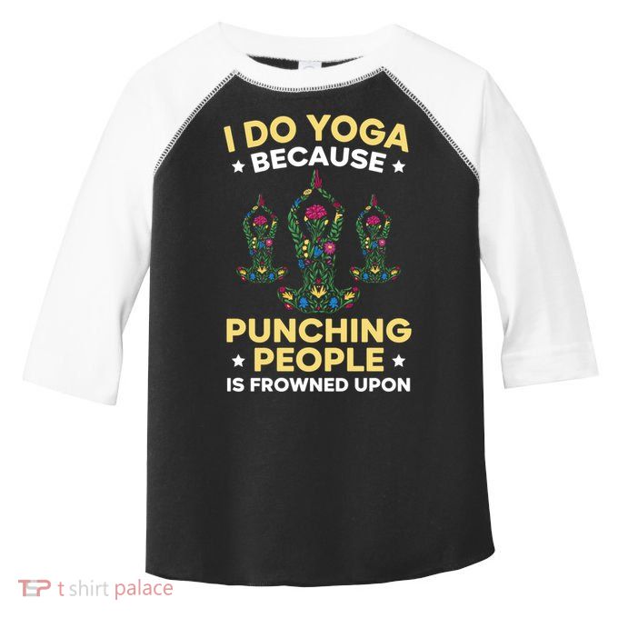I Do Yoga Because Punching People Is Frowned Upon Meditate Gift Toddler Fine Jersey T-Shirt