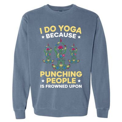 I Do Yoga Because Punching People Is Frowned Upon Meditate Gift Garment-Dyed Sweatshirt