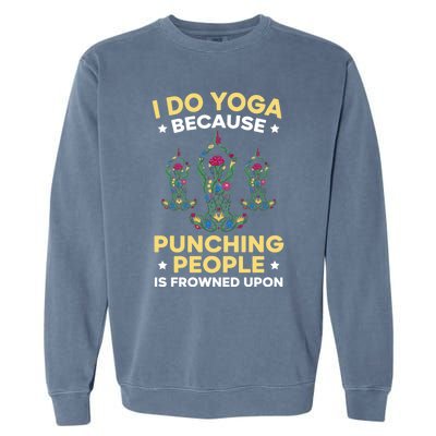 I Do Yoga Because Punching People Is Frowned Upon Meditate Gift Garment-Dyed Sweatshirt