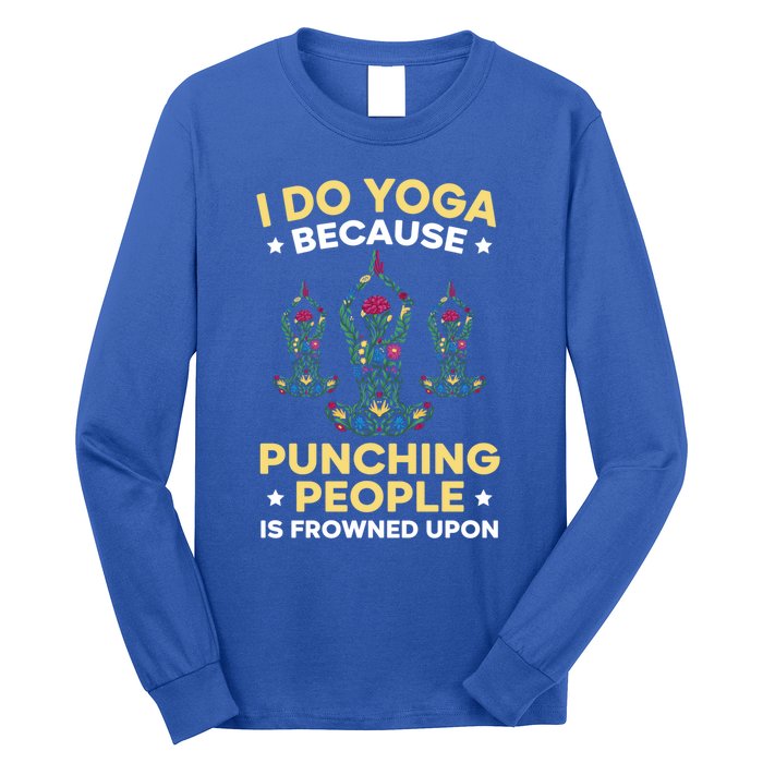 I Do Yoga Because Punching People Is Frowned Upon Meditate Gift Long Sleeve Shirt